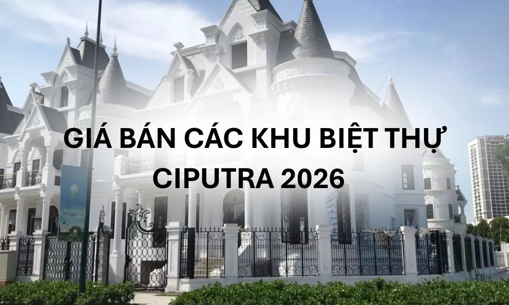 Giá Bán Các Khu Biệt Thự Ciputra 2026